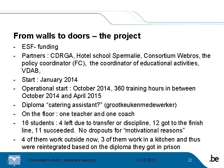 From walls to doors – the project - ESF- funding - Partners : CDRGA,