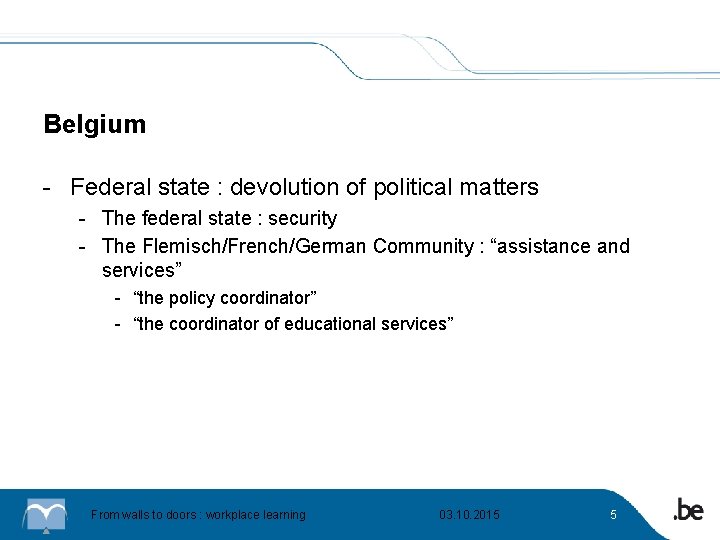 Belgium - Federal state : devolution of political matters - The federal state :