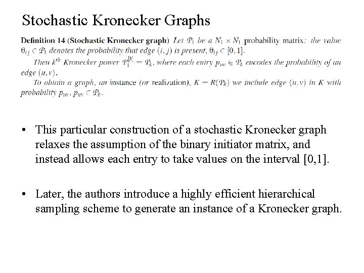 Stochastic Kronecker Graphs • This particular construction of a stochastic Kronecker graph relaxes the