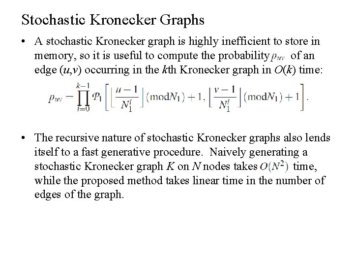 Stochastic Kronecker Graphs • A stochastic Kronecker graph is highly inefficient to store in