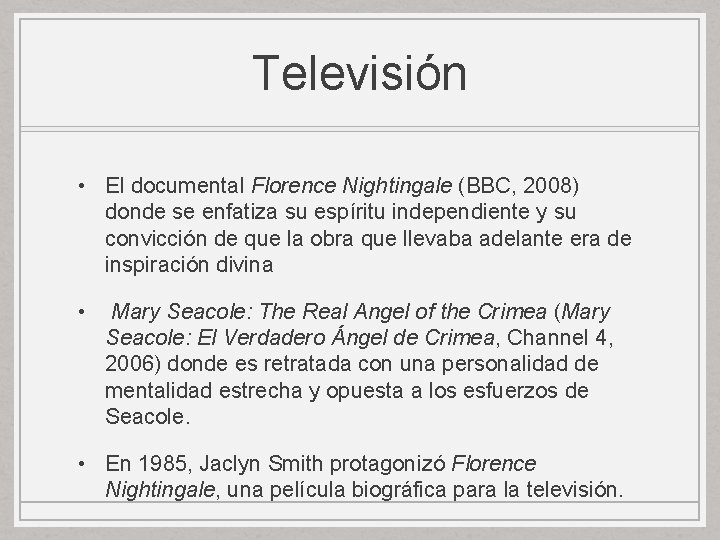 Televisión • El documental Florence Nightingale (BBC, 2008) donde se enfatiza su espíritu independiente Televisión • El documental Florence Nightingale (BBC, 2008) donde se enfatiza su espíritu independiente