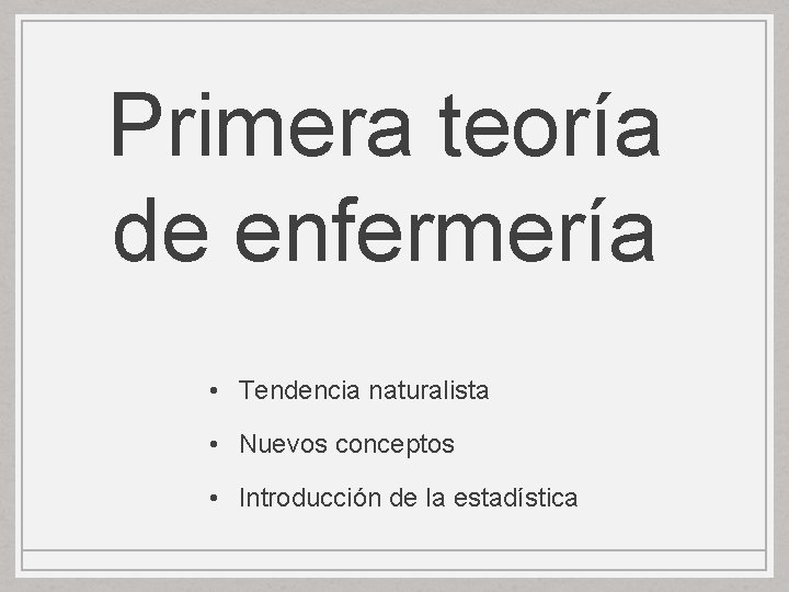 Primera teoría de enfermería • Tendencia naturalista • Nuevos conceptos • Introducción de la Primera teoría de enfermería • Tendencia naturalista • Nuevos conceptos • Introducción de la