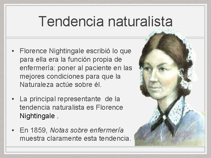 Tendencia naturalista • Florence Nightingale escribió lo que para ella era la función propia Tendencia naturalista • Florence Nightingale escribió lo que para ella era la función propia
