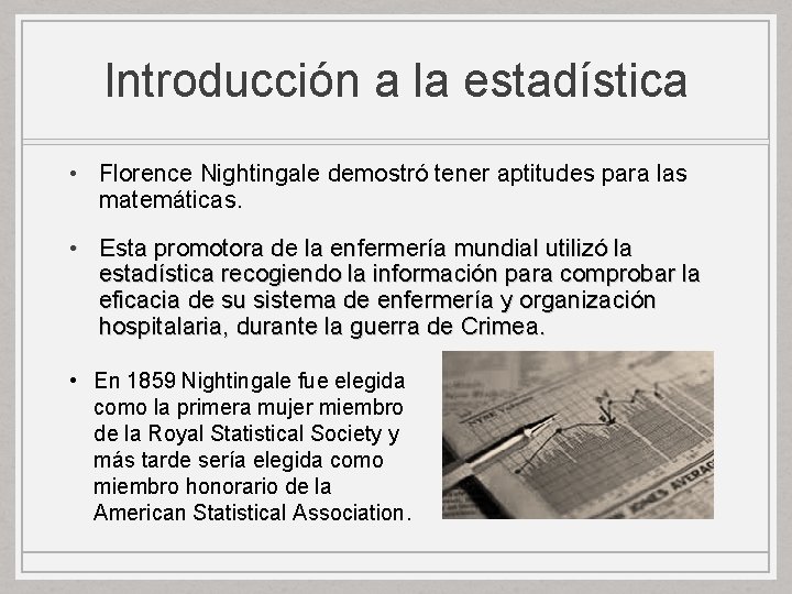 Introducción a la estadística • Florence Nightingale demostró tener aptitudes para las matemáticas. • Introducción a la estadística • Florence Nightingale demostró tener aptitudes para las matemáticas. •