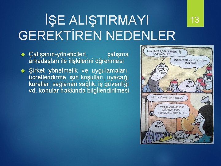 İŞE ALIŞTIRMAYI GEREKTİREN NEDENLER Çalışanın-yöneticileri, çalışma arkadaşları ile ilişkilerini öğrenmesi Şirket yönetmelik ve uygulamaları,