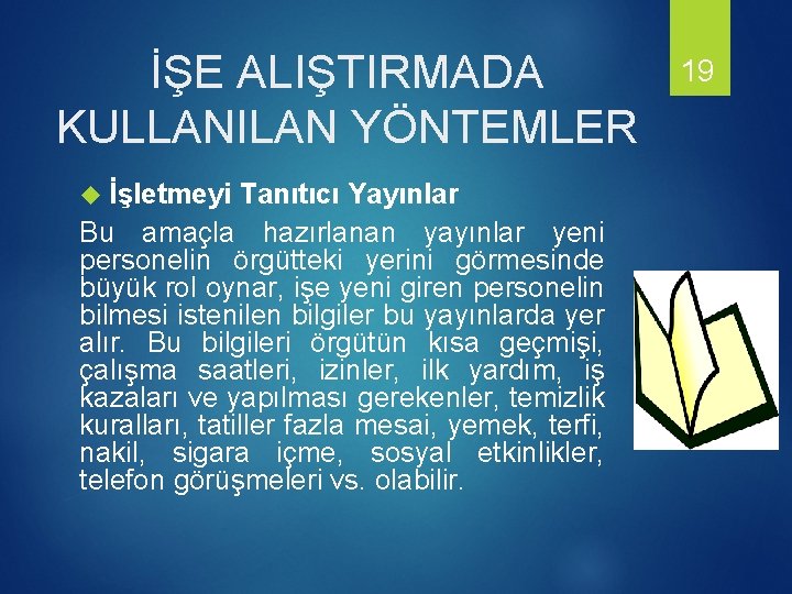 İŞE ALIŞTIRMADA KULLANILAN YÖNTEMLER İşletmeyi Tanıtıcı Yayınlar Bu amaçla hazırlanan yayınlar yeni personelin örgütteki