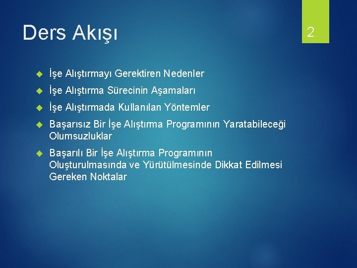 Ders Akışı İşe Alıştırmayı Gerektiren Nedenler İşe Alıştırma Sürecinin Aşamaları İşe Alıştırmada Kullanılan Yöntemler