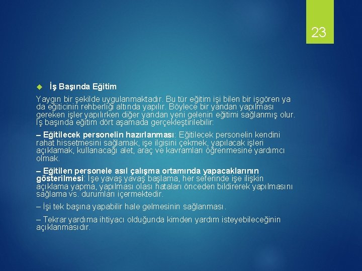 23 İş Başında Eğitim Yaygın bir şekilde uygulanmaktadır. Bu tür eğitim işi bilen bir