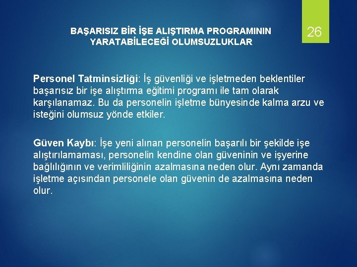 BAŞARISIZ BİR İŞE ALIŞTIRMA PROGRAMININ YARATABİLECEĞİ OLUMSUZLUKLAR 26 Personel Tatminsizliği: İş güvenliği ve işletmeden