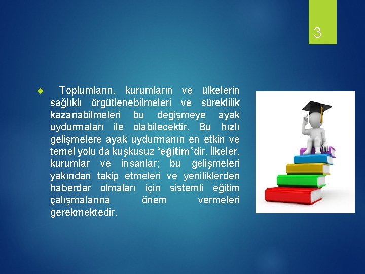 3 Toplumların, kurumların ve ülkelerin sağlıklı örgütlenebilmeleri ve süreklilik kazanabilmeleri bu değişmeye ayak uydurmaları