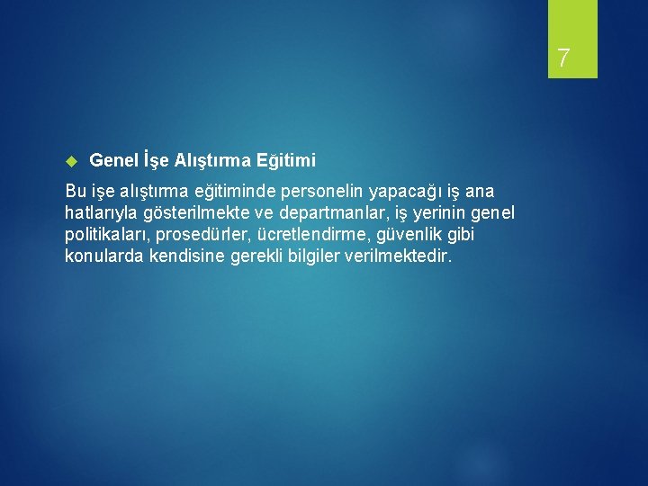 7 Genel İşe Alıştırma Eğitimi Bu işe alıştırma eğitiminde personelin yapacağı iş ana hatlarıyla