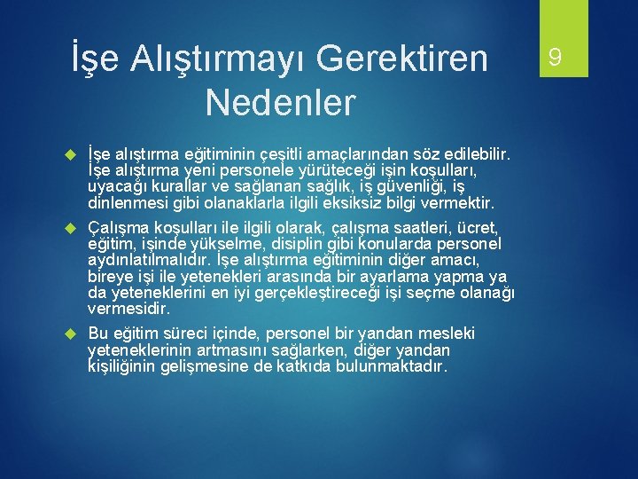 İşe Alıştırmayı Gerektiren Nedenler İşe alıştırma eğitiminin çeşitli amaçlarından söz edilebilir. İşe alıştırma yeni