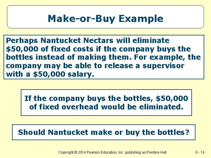Make-or-Buy Example Perhaps Nantucket Nectars will eliminate $50, 000 of fixed costs if the