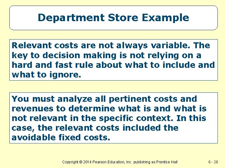 Department Store Example Relevant costs are not always variable. The key to decision making