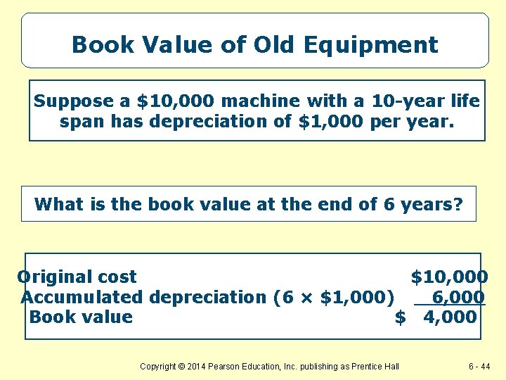 Book Value of Old Equipment Suppose a $10, 000 machine with a 10 -year
