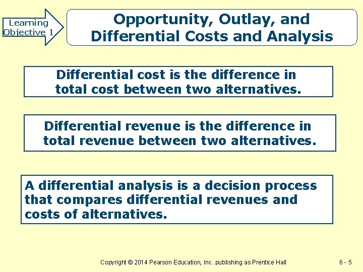 Learning Objective 1 Opportunity, Outlay, and Differential Costs and Analysis Differential cost is the