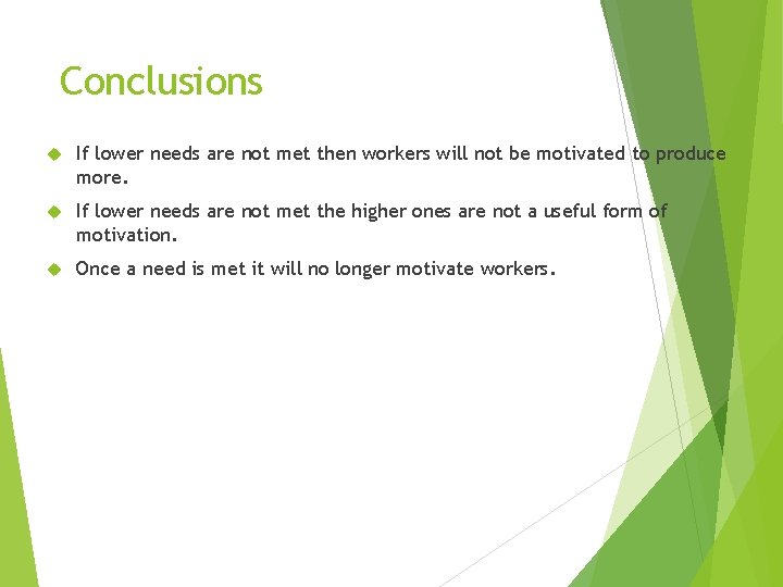 Conclusions If lower needs are not met then workers will not be motivated to