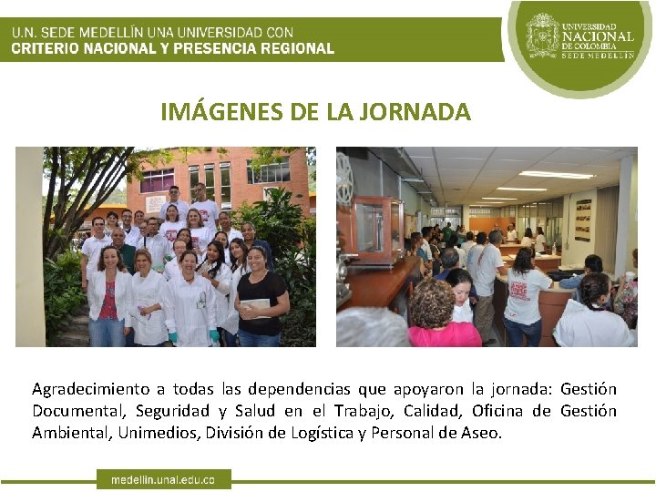 IMÁGENES DE LA JORNADA Agradecimiento a todas las dependencias que apoyaron la jornada: Gestión