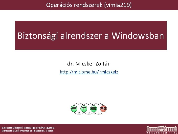 Operációs rendszerek (vimia 219) Biztonsági alrendszer a Windowsban dr. Micskei Zoltán http: //mit. bme.