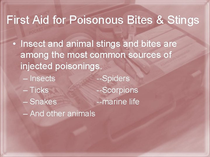 First Aid for Poisonous Bites & Stings • Insect and animal stings and bites