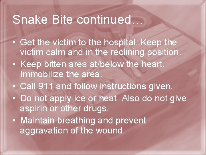 Snake Bite continued… • Get the victim to the hospital. Keep the victim calm