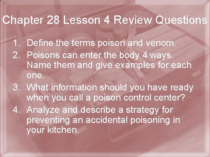 Chapter 28 Lesson 4 Review Questions 1. Define the terms poison and venom. 2.