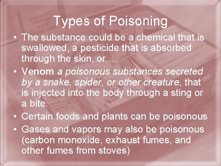 Types of Poisoning • The substance could be a chemical that is swallowed, a