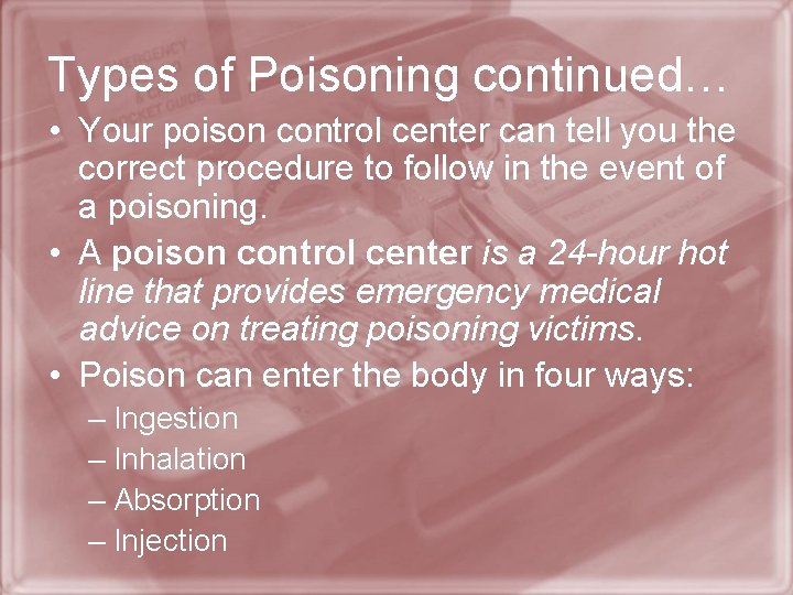 Types of Poisoning continued… • Your poison control center can tell you the correct