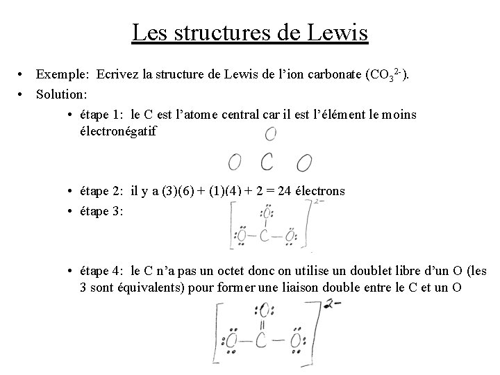 Les structures de Lewis • Exemple: Ecrivez la structure de Lewis de l’ion carbonate