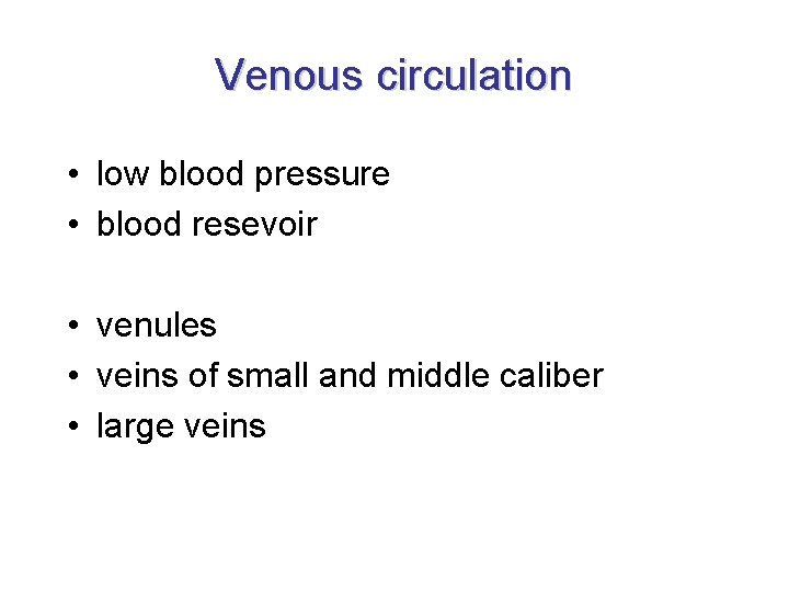 Venous circulation • low blood pressure • blood resevoir • venules • veins of Venous circulation • low blood pressure • blood resevoir • venules • veins of