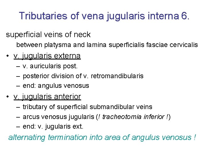 Tributaries of vena jugularis interna 6. superficial veins of neck between platysma and lamina