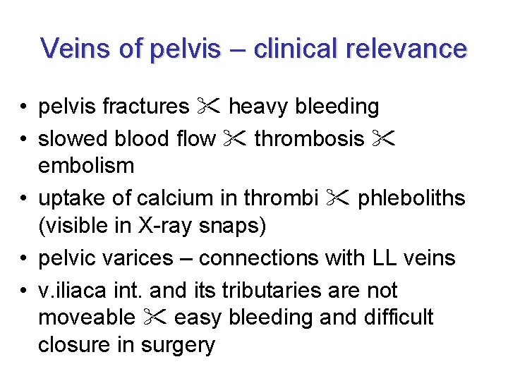 Veins of pelvis – clinical relevance • pelvis fractures heavy bleeding • slowed blood