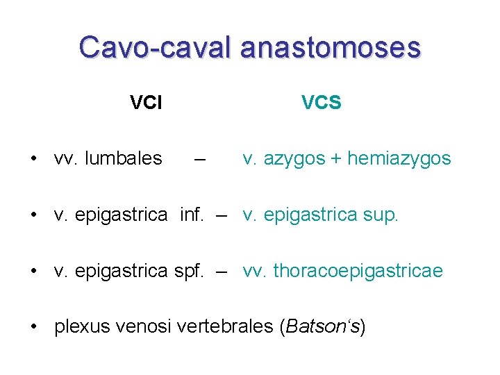 Cavo-caval anastomoses VCI • vv. lumbales VCS – v. azygos + hemiazygos • v. Cavo-caval anastomoses VCI • vv. lumbales VCS – v. azygos + hemiazygos • v.