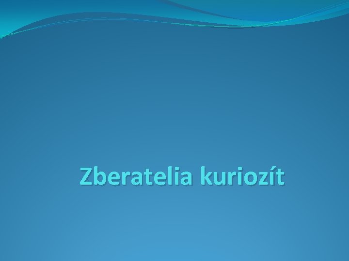 Zberatelia kuriozít 