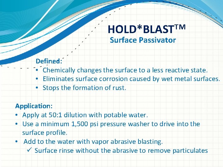 HOLD*BLASTTM Surface Passivator Defined: • Chemically changes the surface to a less reactive state.