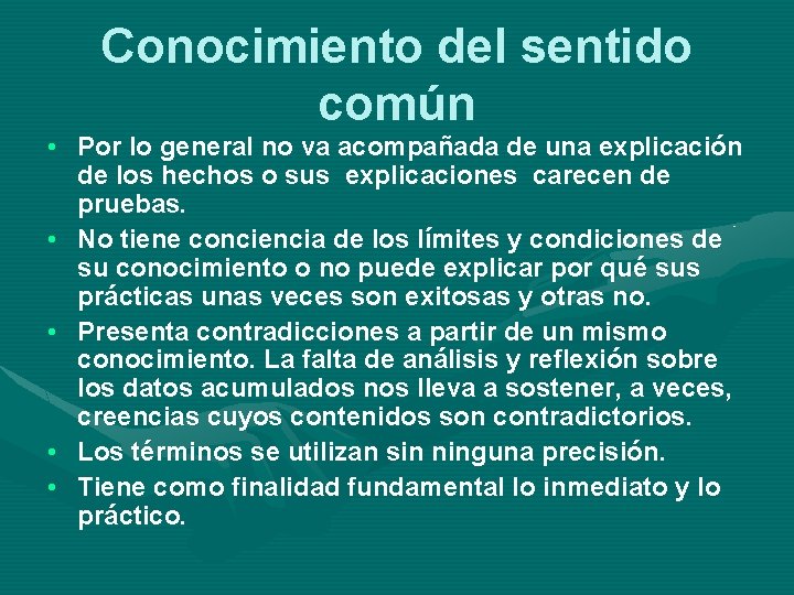 Conocimiento del sentido común • Por lo general no va acompañada de una explicación