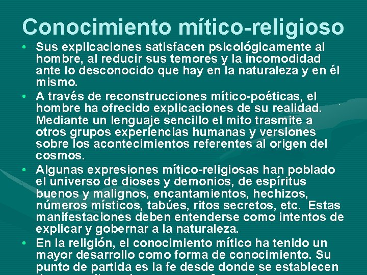 Conocimiento mítico-religioso • Sus explicaciones satisfacen psicológicamente al hombre, al reducir sus temores y