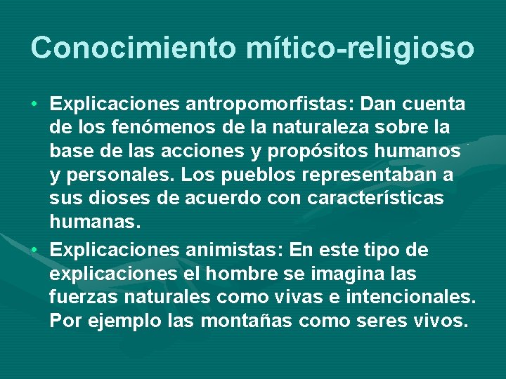Conocimiento mítico-religioso • Explicaciones antropomorfistas: Dan cuenta de los fenómenos de la naturaleza sobre