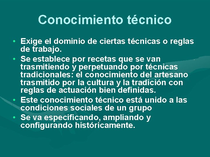 Conocimiento técnico • Exige el dominio de ciertas técnicas o reglas de trabajo. •