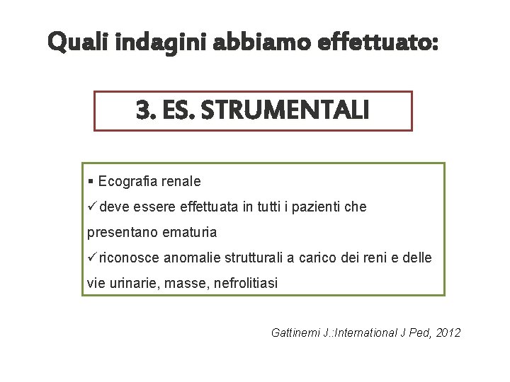 Quali indagini abbiamo effettuato: 3. ES. STRUMENTALI § Ecografia renale üdeve essere effettuata in