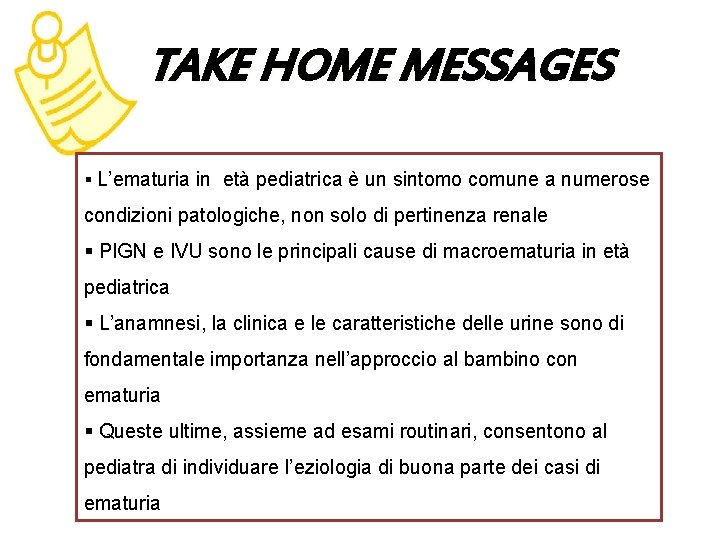 TAKE HOME MESSAGES § L’ematuria in età pediatrica è un sintomo comune a numerose