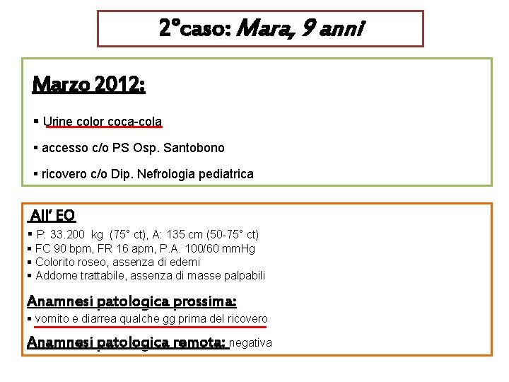 2°caso: Mara, 9 anni Marzo 2012: § Urine color coca-cola § accesso c/o PS
