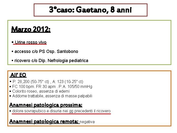 3°caso: Gaetano, 8 anni Marzo 2012: § Urine rosso vivo § accesso c/o PS