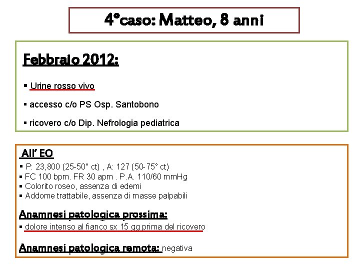 4°caso: Matteo, 8 anni Febbraio 2012: § Urine rosso vivo § accesso c/o PS