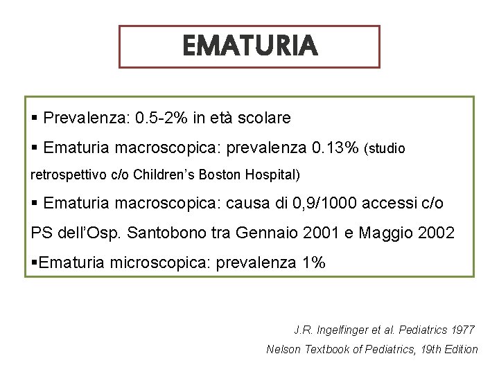EMATURIA § Prevalenza: 0. 5 -2% in età scolare § Ematuria macroscopica: prevalenza 0.