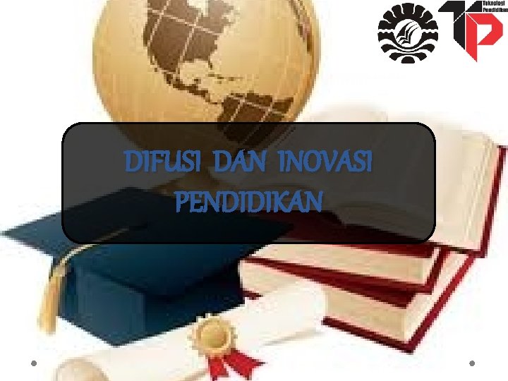 DIFUSI DAN INOVASI PENDIDIKAN 