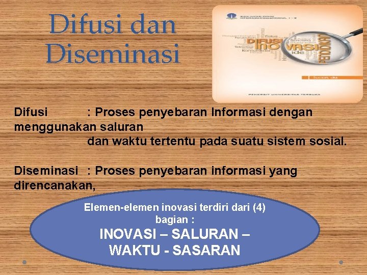 Difusi dan Diseminasi Difusi : Proses penyebaran Informasi dengan menggunakan saluran dan waktu tertentu