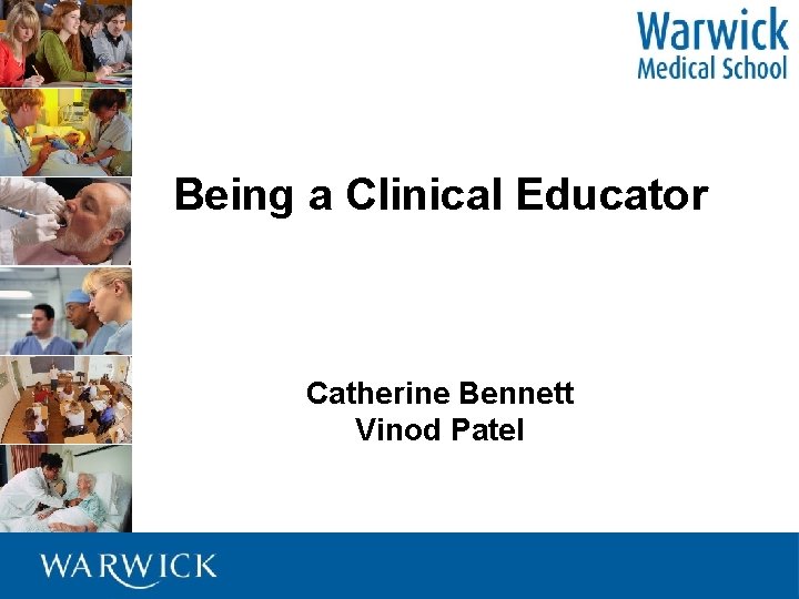 Being a Clinical Educator Catherine Bennett Vinod Patel 