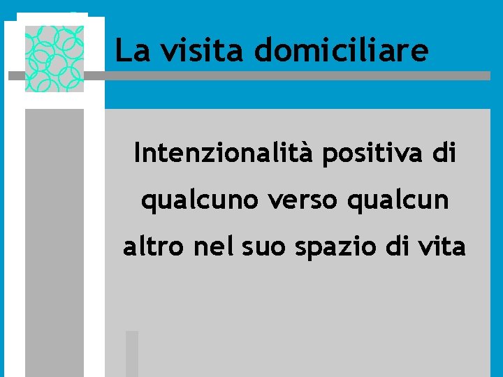La visita domiciliare Intenzionalità positiva di qualcuno verso qualcun altro nel suo spazio di La visita domiciliare Intenzionalità positiva di qualcuno verso qualcun altro nel suo spazio di