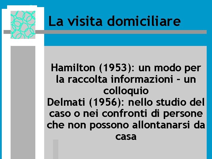 La visita domiciliare Hamilton (1953): un modo per la raccolta informazioni – un colloquio La visita domiciliare Hamilton (1953): un modo per la raccolta informazioni – un colloquio